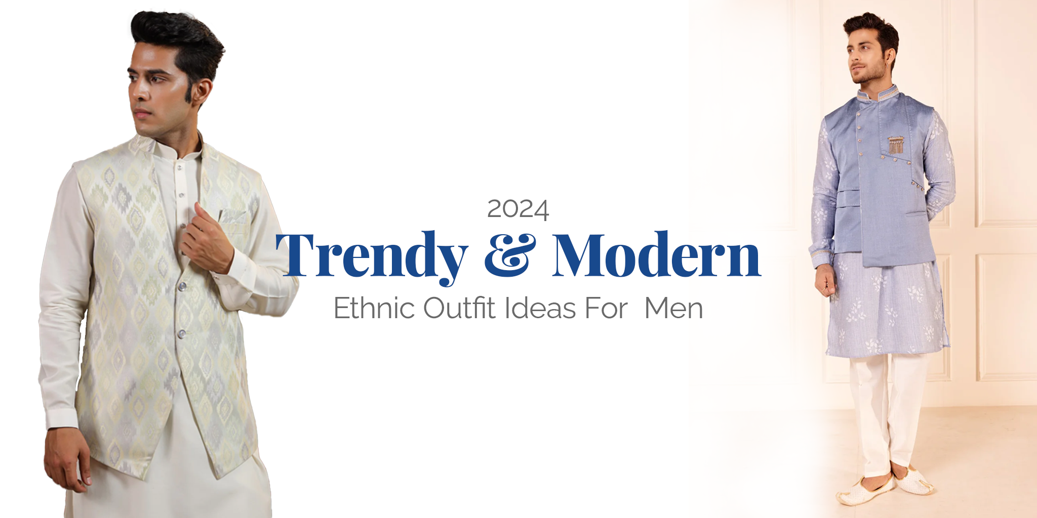 2024 Trendy & Modern Ethnic Outfit Ideas For Men