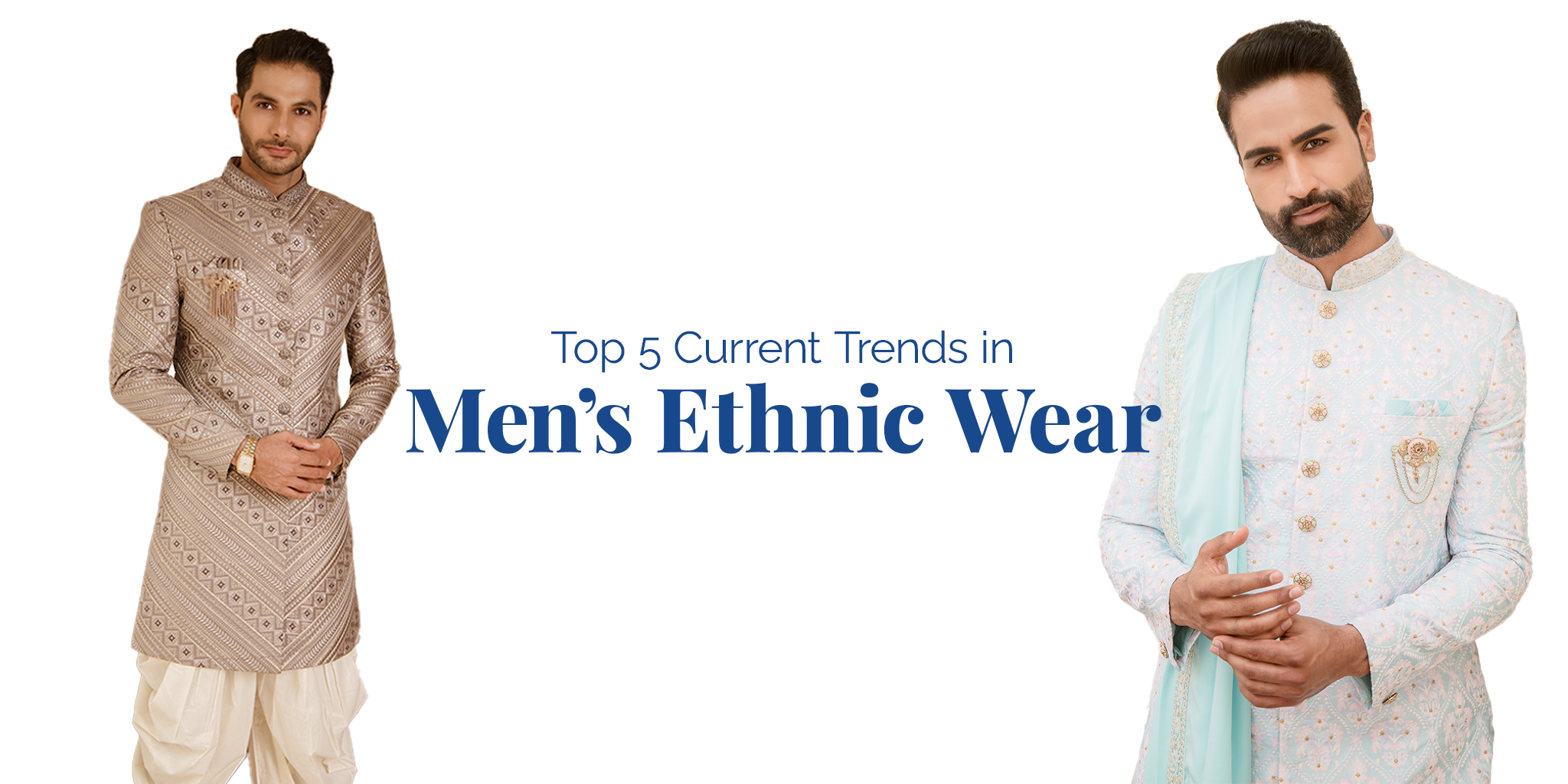 Top 5 Current Trends in Men’s Ethnic Wear
