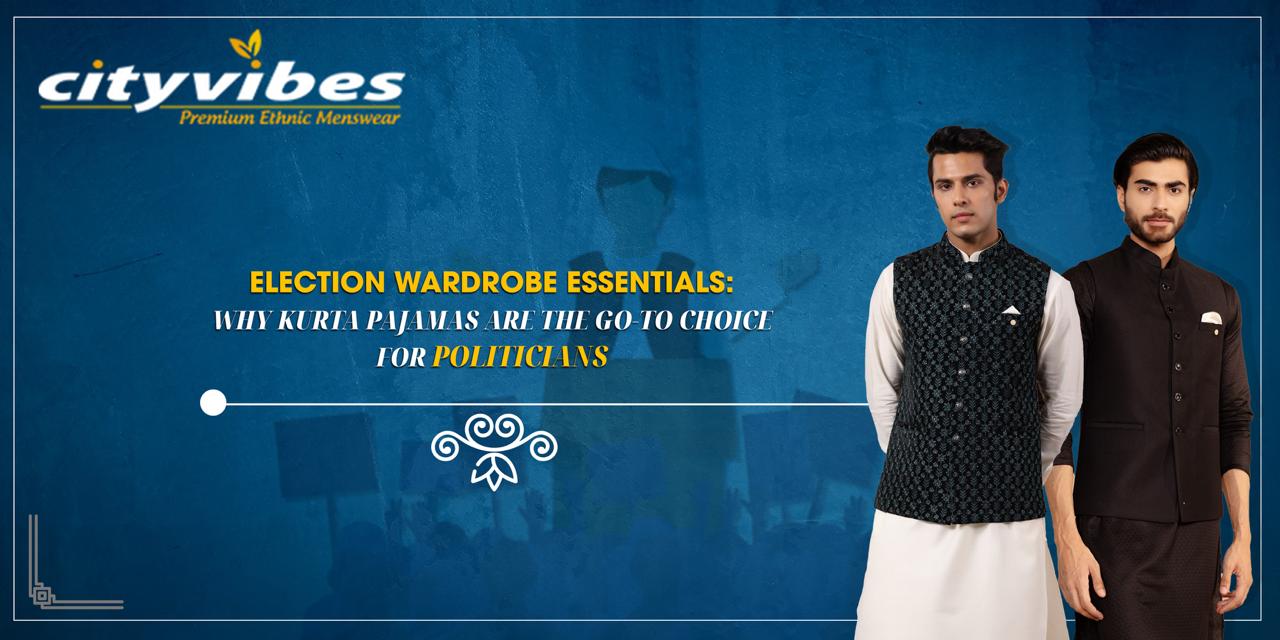 Election Wardrobe Essentials: Why Kurta Pajamas Are the Go-To Choice for Politicians