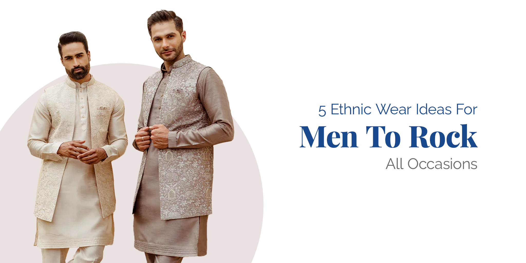 5 Ethnic Wear Ideas For Men To Rock All Occasion