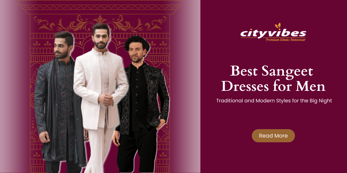 Best Sangeet Dresses for Men: Traditional and Modern Styles for the Big Night