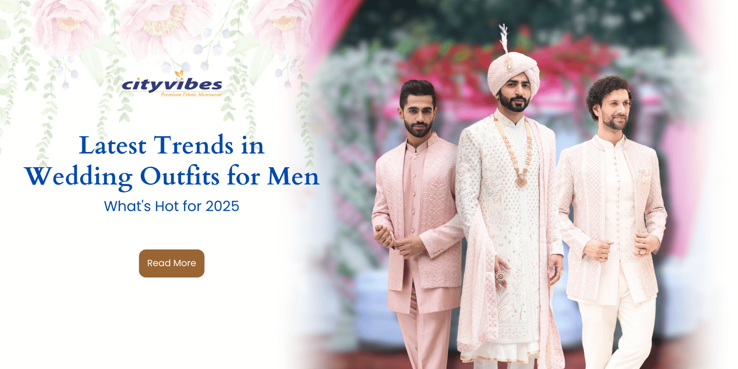 Latest Trends in Wedding Outfits for Men: What's Hot for 2025