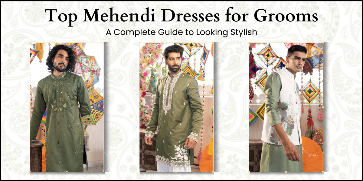 Top Mehndi Dresses for Grooms: A Complete Guide to Looking Stylish