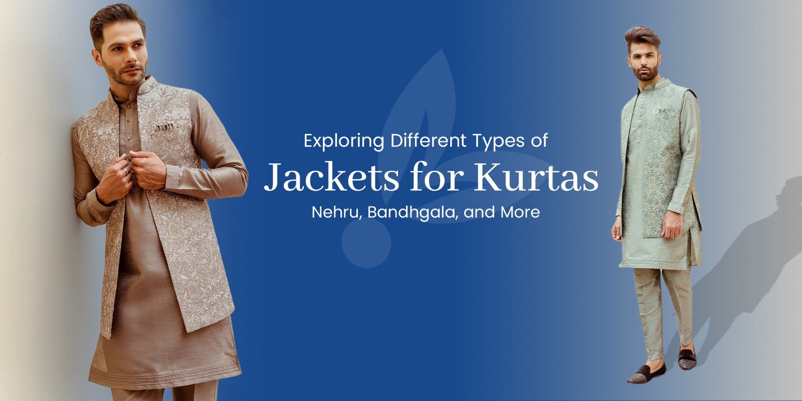 Exploring Different Types of Jackets for Kurtas: Nehru, Bandhgala, and More