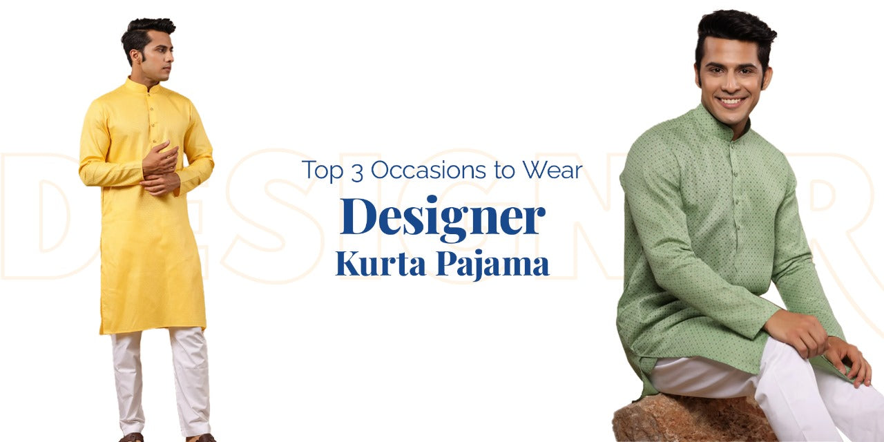 Top 3 Occasions to Wear Designer Kurta Pajama
