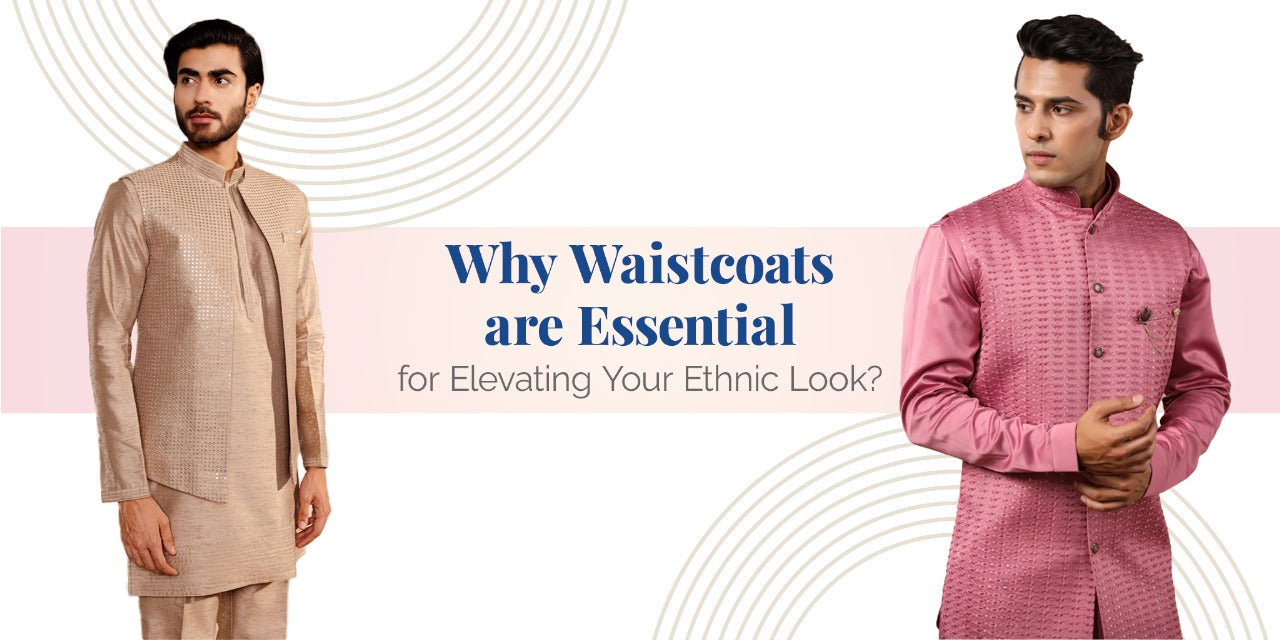 Why Waistcoats are Essential for Elevating Your Ethnic Look?