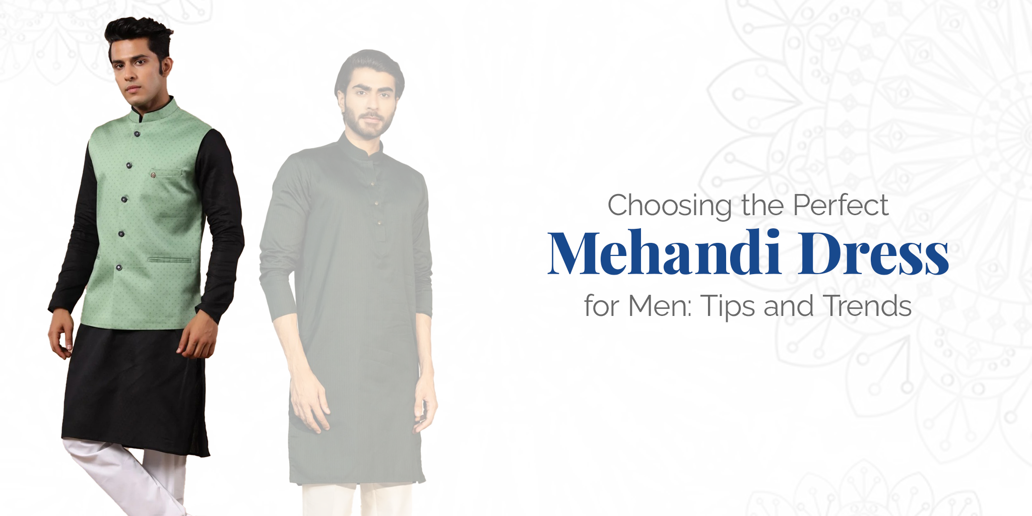 Choosing the Perfect Mehandi Dress for Men: Tips and Trends
